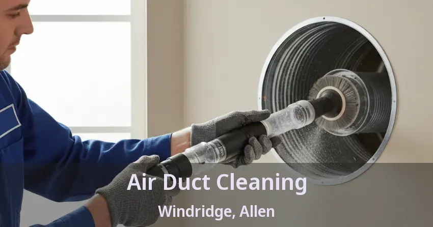 Air Duct Cleaning Windridge, Allen - TX
