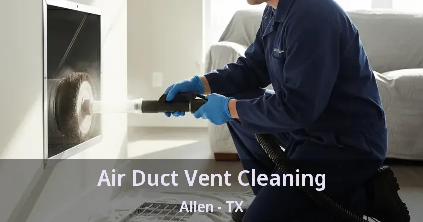 Air Duct Vent Cleaning Allen - TX