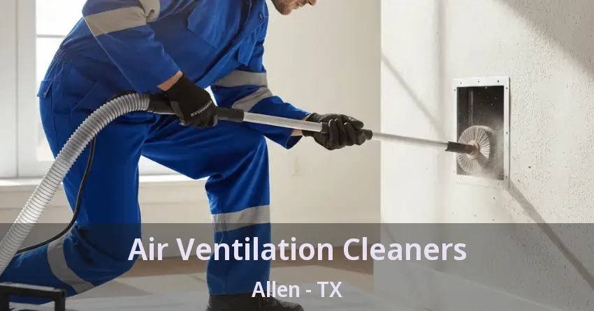 Air Ventilation Cleaners Allen - TX