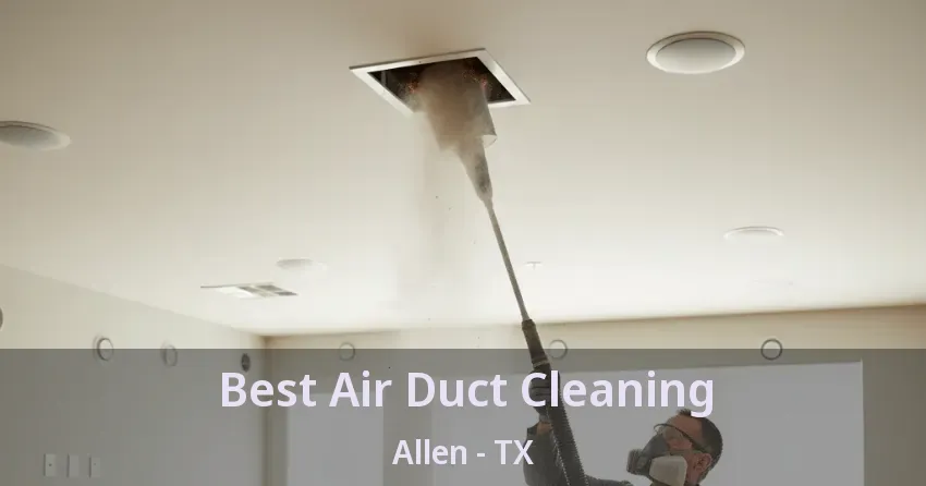 Best Air Duct Cleaning Allen - TX