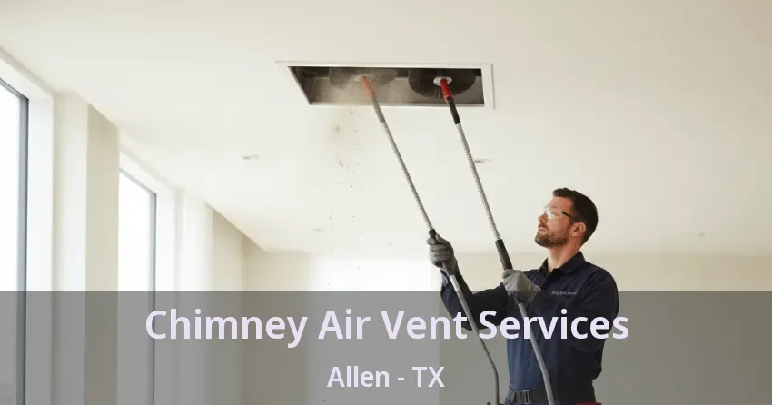 Chimney Air Vent Services Allen - TX
