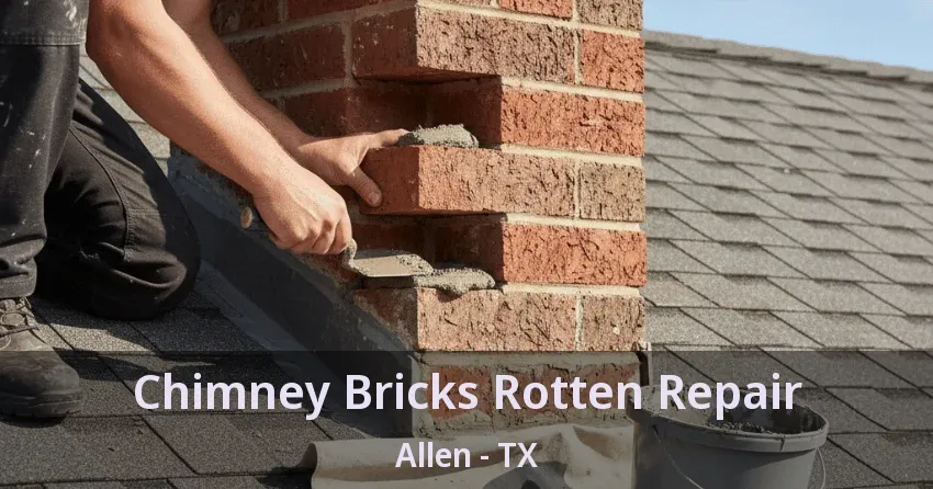 Chimney Bricks Rotten Repair Allen - TX