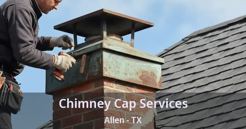 Chimney Cap Services Allen - TX