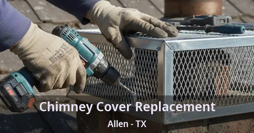 Chimney Cover Replacement Allen - TX