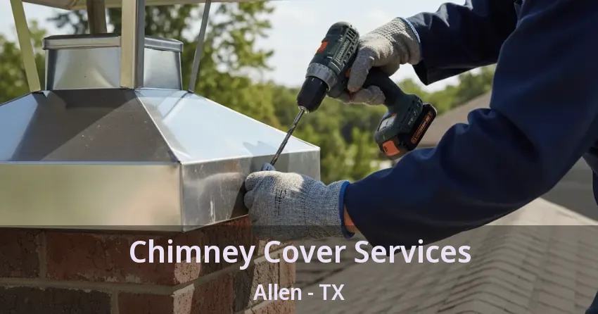 Chimney Cover Services Allen - TX