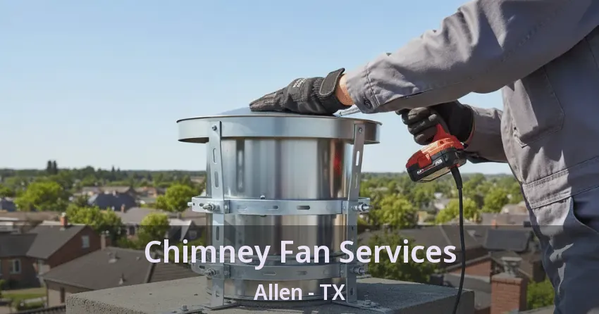 Chimney Fan Services Allen - TX