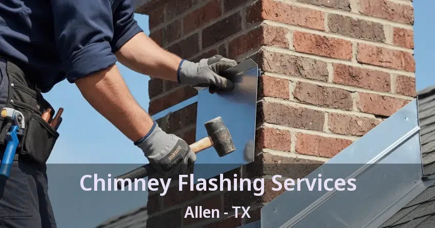 Chimney Flashing Services Allen - TX