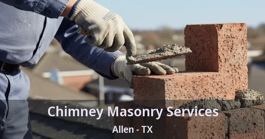 Chimney Masonry Services Allen - TX Chimney Masonry Services Allen - TX