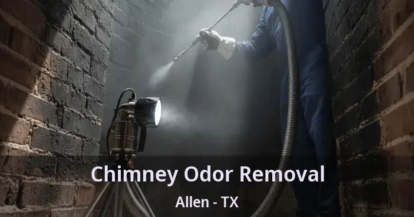 Chimney Odor Removal Allen - TX