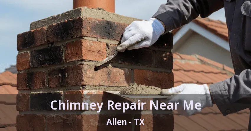 Chimney Repair Near Me Allen - TX Chimney Repair Near Me Allen - TX