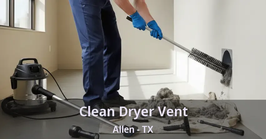Clean Dryer Vent Allen - TX
