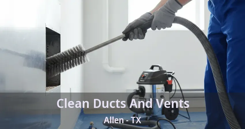 Clean Ducts And Vents Allen - TX