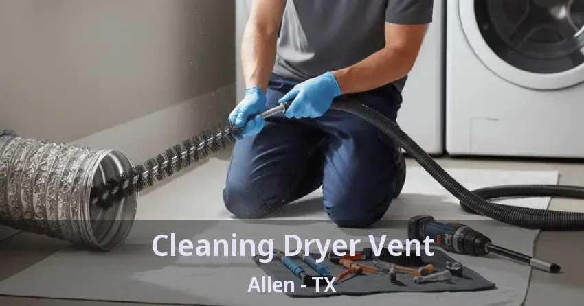 Cleaning Dryer Vent Allen - TX
