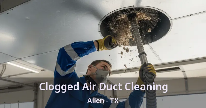 Clogged Air Duct Cleaning Allen - TX