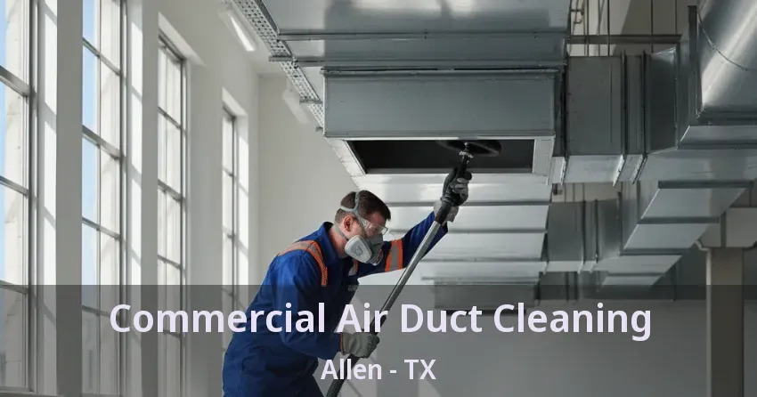 Commercial Air Duct Cleaning Allen - TX