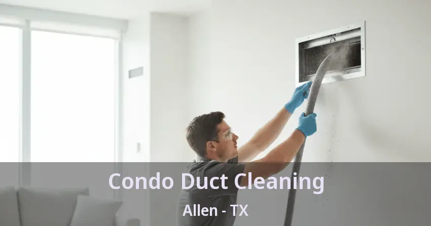 Condo Duct Cleaning Allen - TX