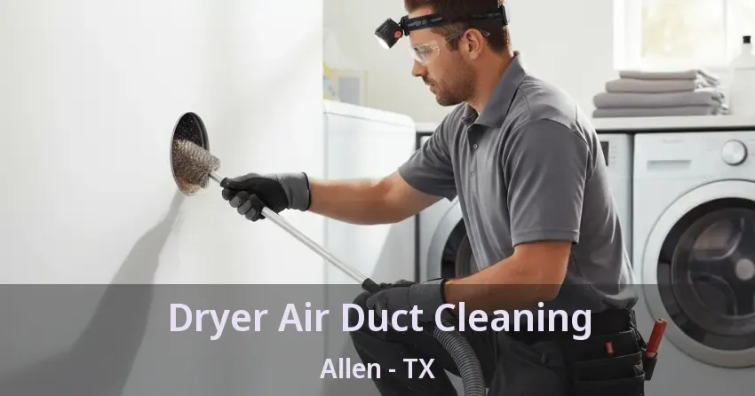 Dryer Air Duct Cleaning Allen - TX