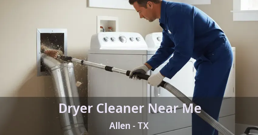 Dryer Cleaner Near Me Allen - TX