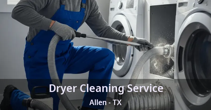 Dryer Cleaning Service Allen - TX