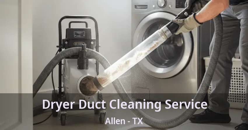 Dryer Duct Cleaning Service Allen - TX