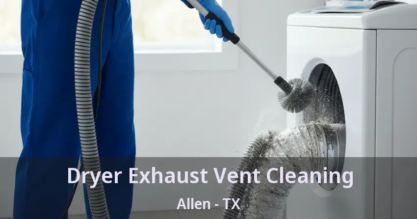 Dryer Exhaust Vent Cleaning Allen - TX