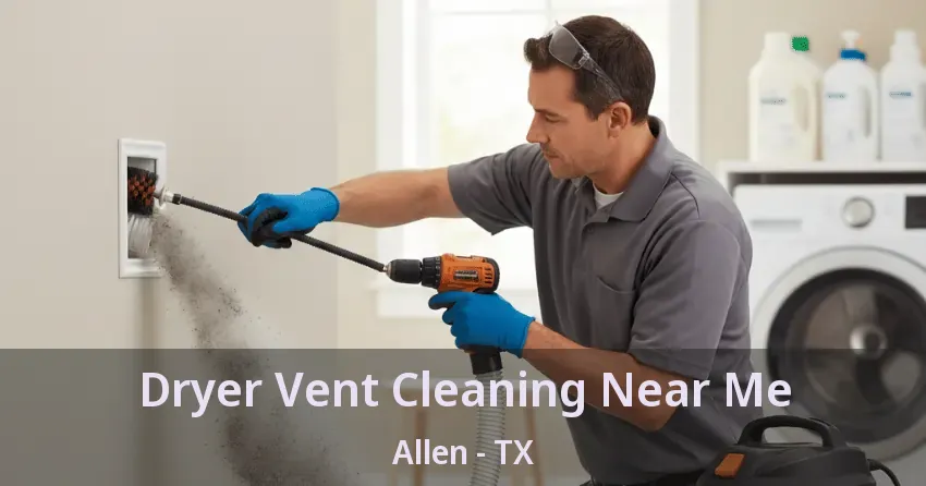 Dryer Vent Cleaning Near Me Allen - TX