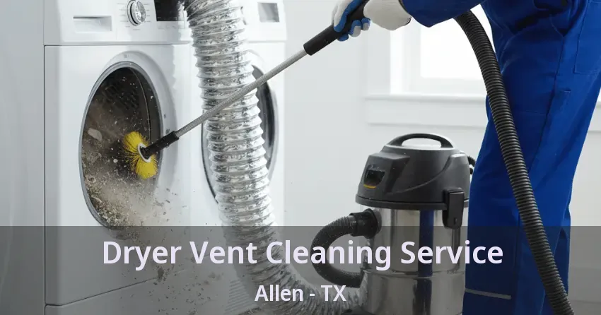 Dryer Vent Cleaning Service Allen - TX