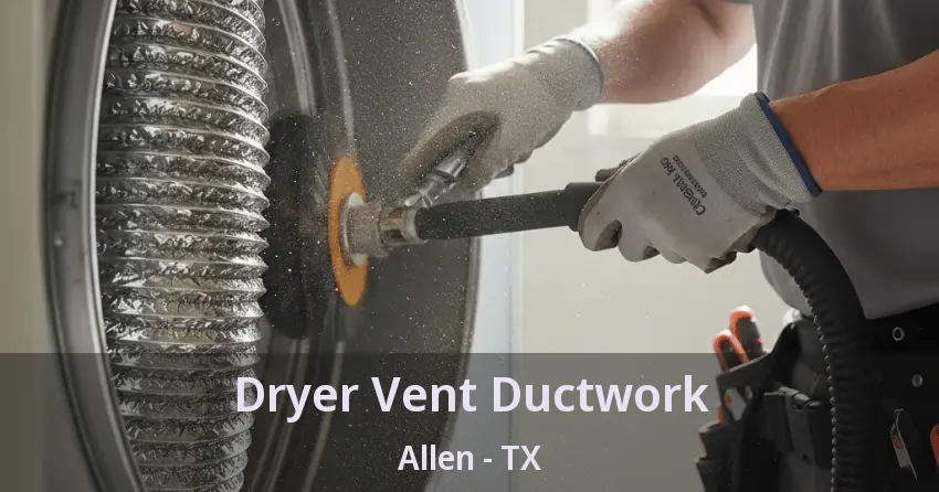 Dryer Vent Ductwork Allen - TX