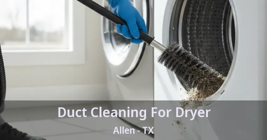 Duct Cleaning For Dryer Allen - TX