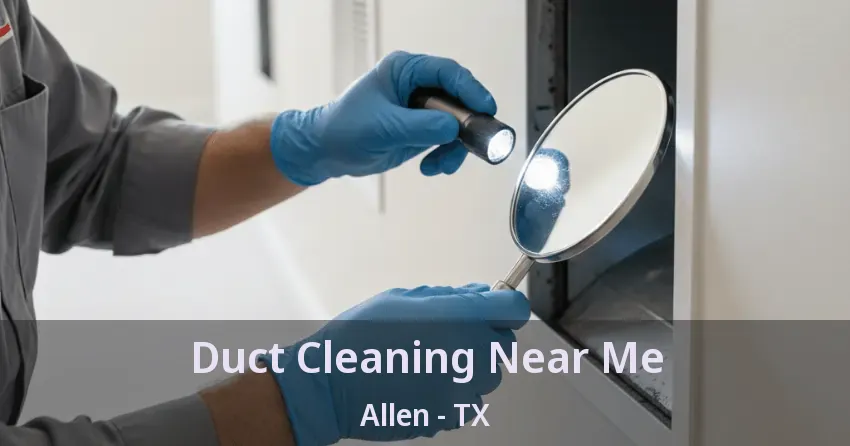 Duct Cleaning Near Me Allen - TX