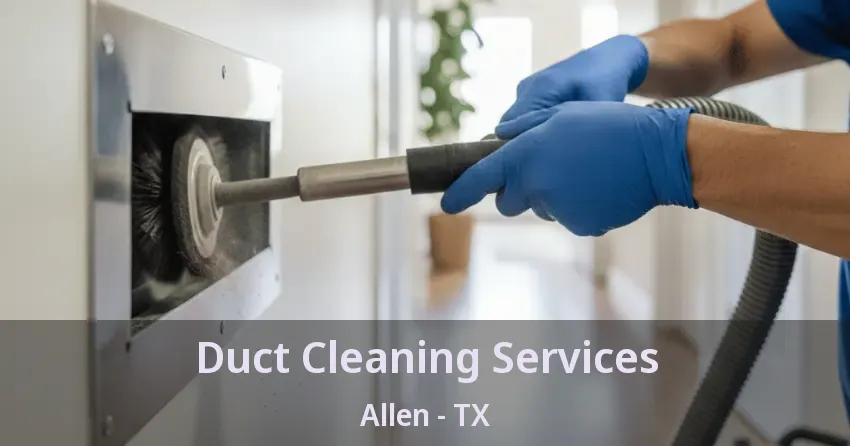 Duct Cleaning Services Allen - TX
