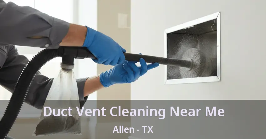 Duct Vent Cleaning Near Me Allen - TX