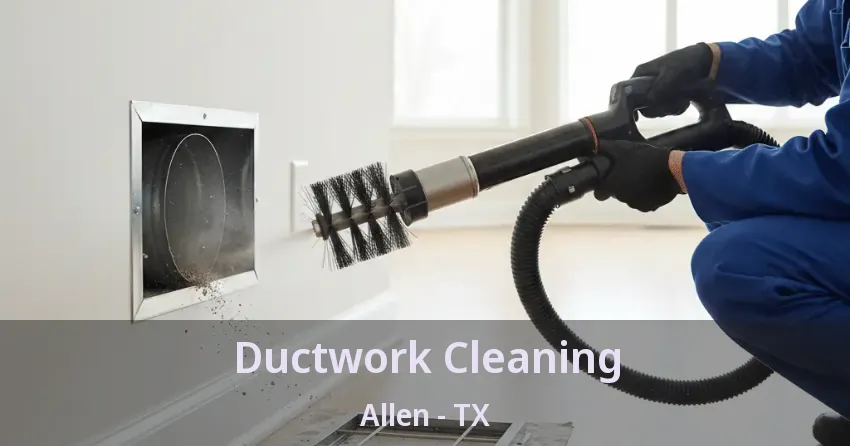 Ductwork Cleaning Allen - TX