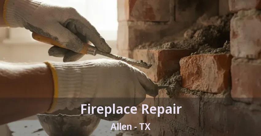Fireplace Repair Allen - TX