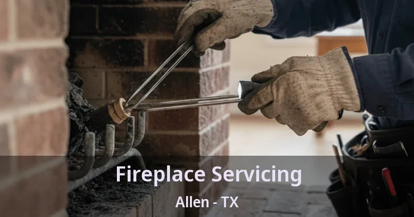 Fireplace Servicing Allen - TX