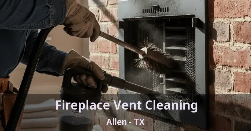 Fireplace Vent Cleaning Allen - TX