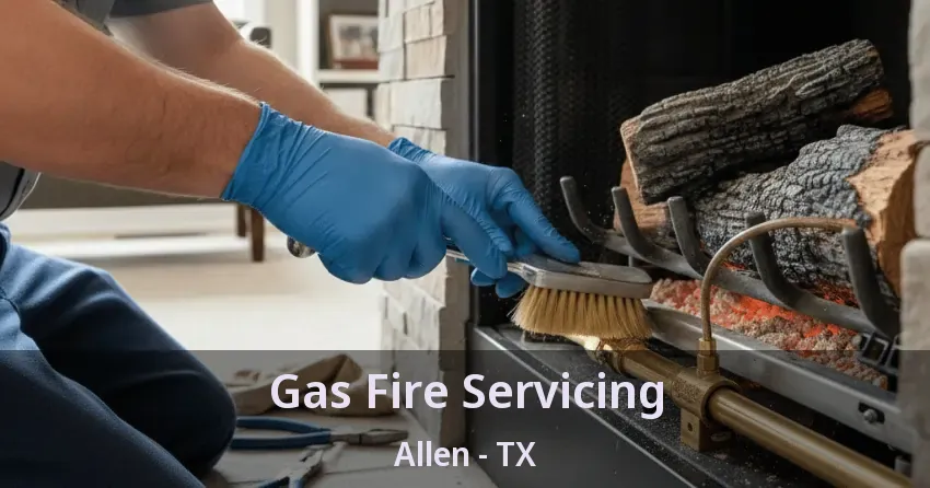 Gas Fire Servicing Allen - TX