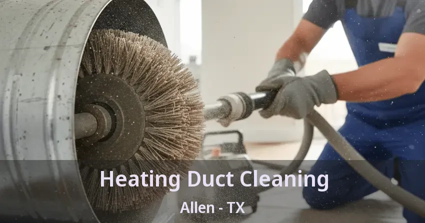 Heating Duct Cleaning Allen - TX