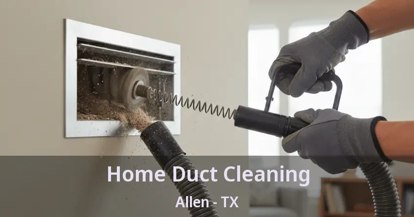 Home Duct Cleaning Allen - TX