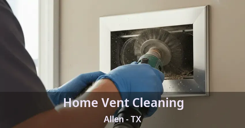 Home Vent Cleaning Allen - TX