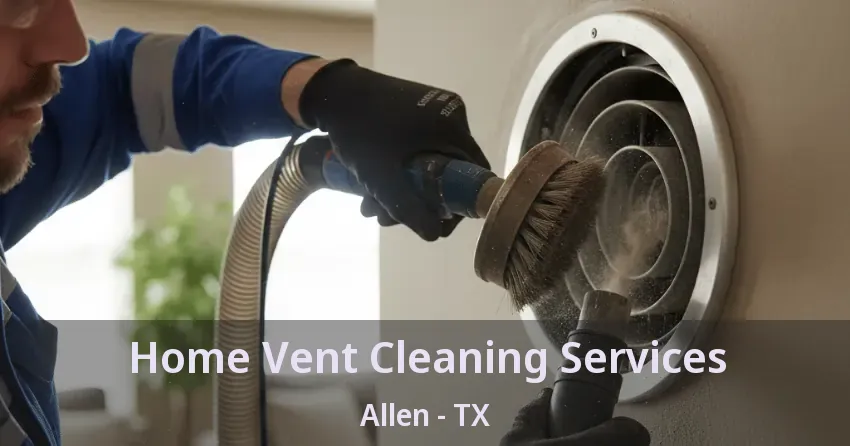 Home Vent Cleaning Services Allen - TX