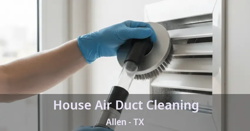House Air Duct Cleaning Allen - TX