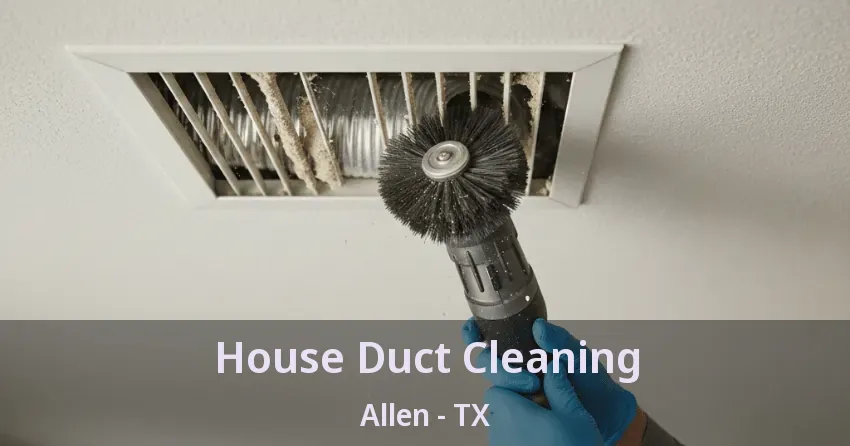 House Duct Cleaning Allen - TX House Duct Cleaning Allen - TX