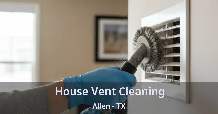 House Vent Cleaning Allen - TX