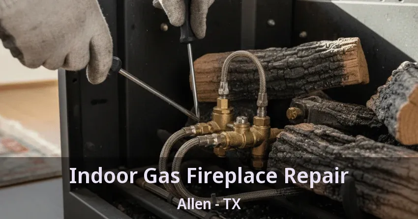 Indoor Gas Fireplace Repair Allen - TX