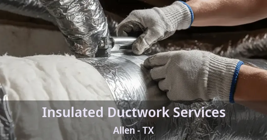Insulated Ductwork Services Allen - TX