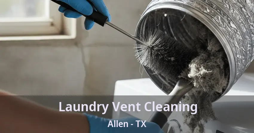 Laundry Vent Cleaning Allen - TX