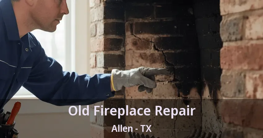 Old Fireplace Repair Allen - TX Old Fireplace Repair Allen - TX