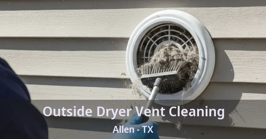 Outside Dryer Vent Cleaning Allen - TX