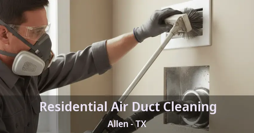 Residential Air Duct Cleaning Allen - TX
